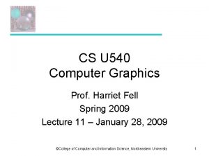 CS U 540 Computer Graphics Prof Harriet Fell