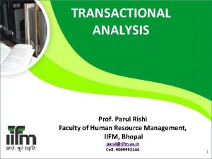 TRANSACTIONAL ANALYSIS Prof Parul Rishi Faculty of Human