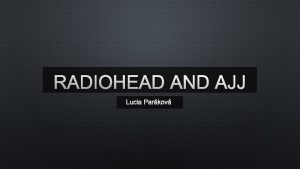 RADIOHEAD AND AJJ LUCIA PARKOV RADIOHEAD FORMED IN