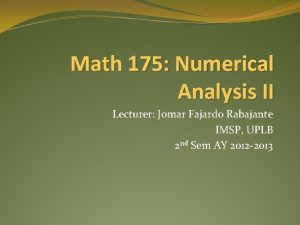 Math 175 Numerical Analysis II Lecturer Jomar Fajardo