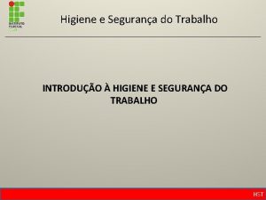 Higiene e Segurana do Trabalho INTRODUO HIGIENE E