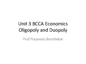 Unit 3 BCCA Economics Oligopoly and Duopoly Prof