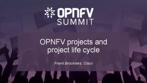 OPNFV projects and project life cycle Frank Brockners