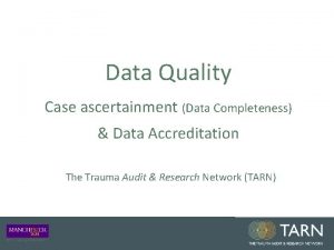 Data Quality Case ascertainment Data Completeness Data Accreditation