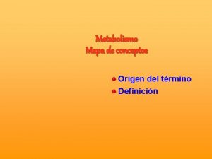 Metabolismo Mapa de conceptos Origen del trmino Definicin