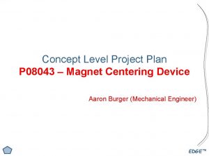Concept Level Project Plan P 08043 Magnet Centering