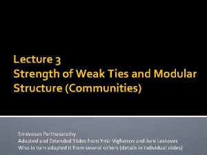 Lecture 3 Strength of Weak Ties and Modular