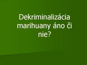 Dekriminalizcia marihuany no i nie Dekriminalizcia n osoba