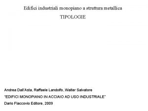 Edifici industriali monopiano a struttura metallica TIPOLOGIE Andrea