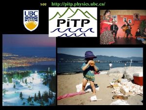 see http pitp physics ubc ca MISSION of