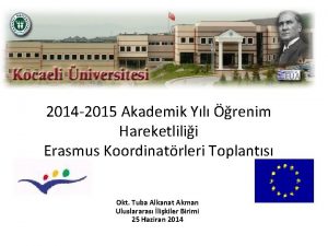 2014 2015 Akademik Yl renim Hareketlilii Erasmus Koordinatrleri