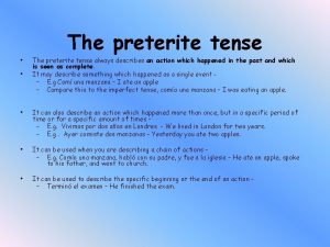 The preterite tense always describes an action which