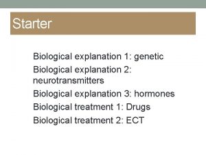 Starter Biological explanation 1 genetic Biological explanation 2