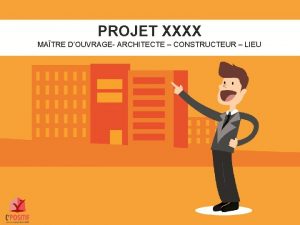 PROJET XXXX MATRE DOUVRAGE ARCHITECTE CONSTRUCTEUR LIEU 01
