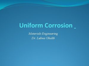 Uniform Corrosion Materials Engineering Dr Lubna Ghalib Uniform