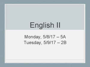 English II Monday 5817 5 A Tuesday 5917