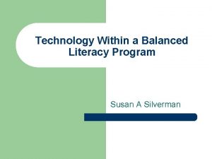 Technology Within a Balanced Literacy Program Susan A