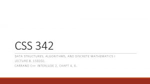 CSS 342 DATA S TR U CTURES ALGO