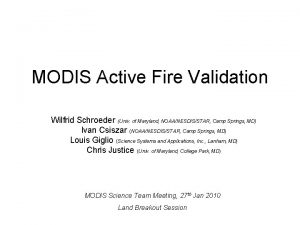 MODIS Active Fire Validation Wilfrid Schroeder Univ of