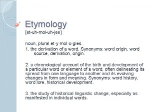 Etymology etuhmoluhjee noun plural etymologies 1 the derivation