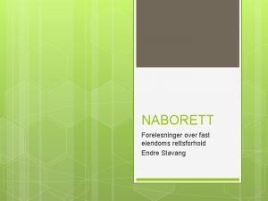 NABORETT Forelesninger over fast eiendoms rettsforhold Endre Stavang