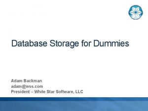 Database Storage for Dummies Adam Backman adamwss com