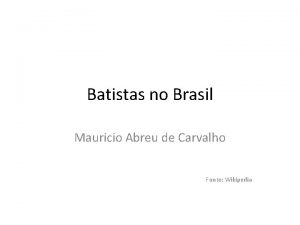 Batistas no Brasil Mauricio Abreu de Carvalho Fonte