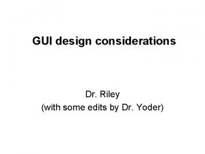 GUI design considerations Dr Riley with some edits