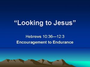 Looking to Jesus Hebrews 10 36 12 3