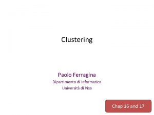 Clustering Paolo Ferragina Dipartimento di Informatica Universit di