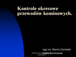 Kontrole okresowe przewodw kominowych mgr in Marcin Ziombski