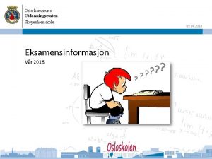 Oslo kommune Utdanningsetaten Skyensen skole Eksamensinformasjon Vr 2018