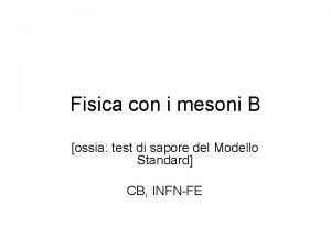 Fisica con i mesoni B ossia test di