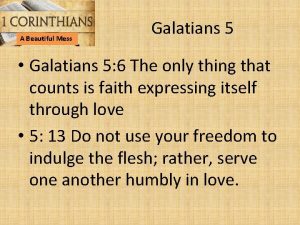 A Beautiful Mess Galatians 5 Galatians 5 6