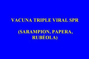 VACUNA TRIPLE VIRAL SPR SARAMPION PAPERA RUBOLA Vacuna