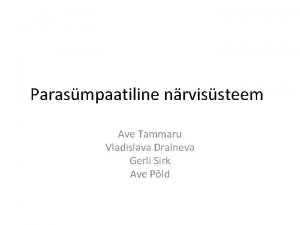 Parasmpaatiline nrvissteem Ave Tammaru Vladislava Dralneva Gerli Sirk