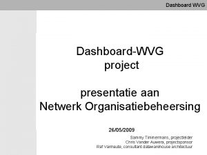 Dashboard WVG DashboardWVG project presentatie aan Netwerk Organisatiebeheersing