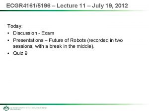 ECGR 41615196 Lecture 11 July 19 2012 Today