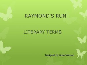 RAYMONDS RUN LITERARY TERMS Designed by Rose Johnson