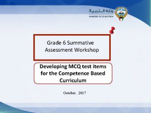 Grade 6 Summative Assessment Workshop Developing MCQ test