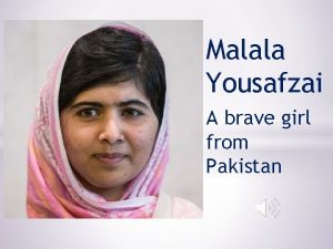 Malala Yousafzai A brave girl from Pakistan Malala