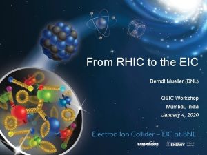 From RHIC to the EIC Berndt Mueller BNL