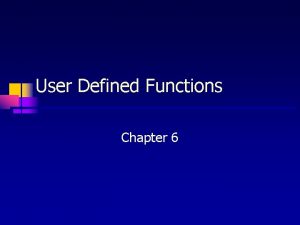 User Defined Functions Chapter 6 2 Chapter Topics