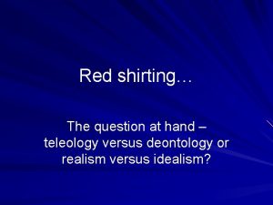 Red shirting The question at hand teleology versus