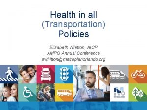 Health in all Transportation Policies Elizabeth Whitton AICP