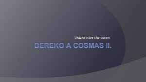 Ukzka prce s korpusem DEREKO A COSMAS II