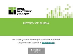 HISTORY OF RUSSIA Ms Kseniya Zharchinskaya assistant professor