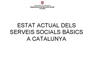 ESTAT ACTUAL DELS SERVEIS SOCIALS BSICS A CATALUNYA