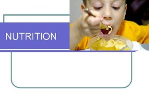 NUTRITION NUTRITION The nutrient requirements of the child