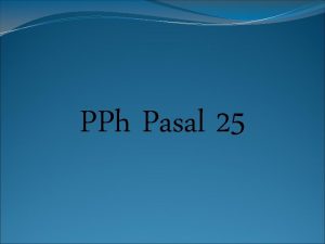 PPh Pasal 25 Pendahuluan PPh Pasal 25 mengatur